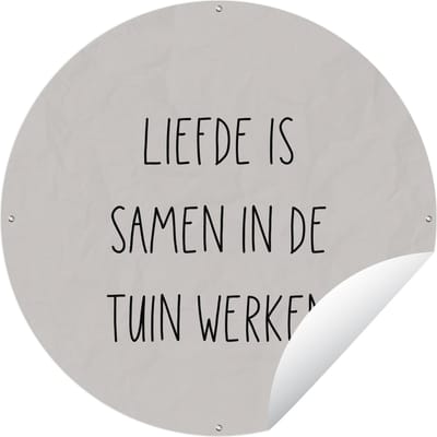 Tuincirkel Liefde is samen in de tuin werken - Tekst - Liefde - Quotes - tuinieren - 150x150 cm - Ronde Tuinposter - Buiten