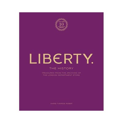 Liberty: The History - Luxury Edition: Treasure From The Archives Of The London Department Store - Marie-Therese Rieber