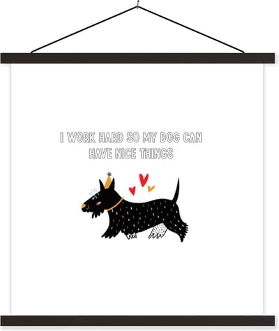 Posterhanger incl. Poster 60x60 cm - Schoolplaat - Quotes - I work hard so my dog can have nice things - Spreuken - Honden - Textielposter - Zwarte latten