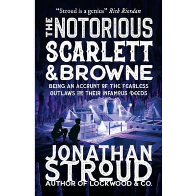 The Notorious Scarlett And Browne - Scarlett And Browne - Jonathan Stroud