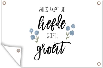 Muurdecoratie Quotes - Spreuken - Alles wat je liefde geeft, groeit - 180x120 cm - Tuinposter - Tuindoek