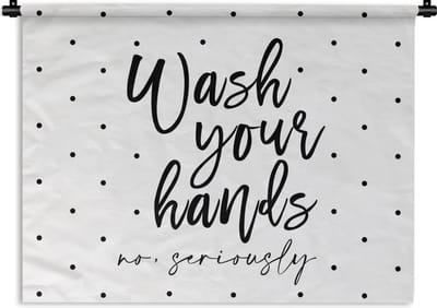 Wandkleed - Wanddoek - Spreuken - Quotes - Wash your hands no seriously - Stippen - 120x90 cm - Wandtapijt