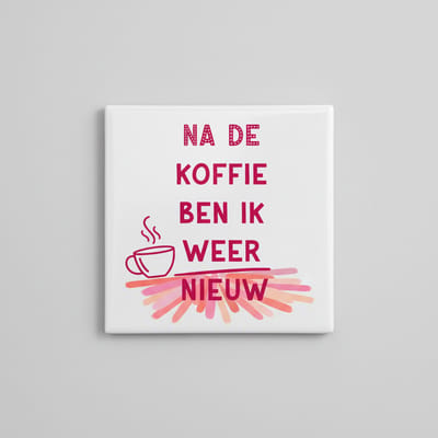 Na De Koffie Ben Ik Weer Nieuw Tekst Tegel – Grappige Koffie Woondecoratie – Keramische Tegel 15 x 15 cm