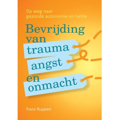 Bevrijding Van Trauma, Angst En Onmacht - Franz Ruppert