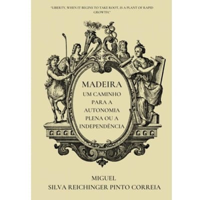 Madeira - Um Caminho Para A Autonomia Plena Ou A Independência - Miguel Silva Reichinger Pinto Co