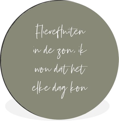 WallCircle - Wandcirkel - Muurcirkel - Flierefluiten in de zon, ik wou dat het elke dag kon - Tekst - Quotes - Zomer - Zon - Aluminium - Dibond - 30x30 cm - Binnen en Buiten