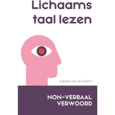 Lichaamstaal Lezen - Non-Verbaal Verwoord - Isabelle van de Nadort