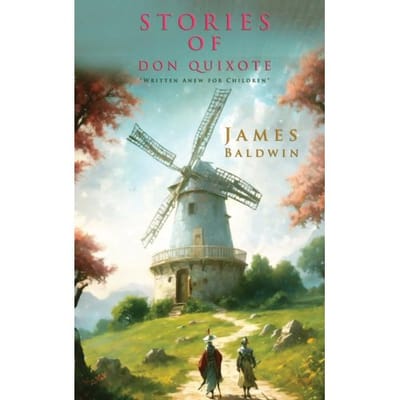 Stories Of Don Quixote Written Anew For Children - James Baldwin