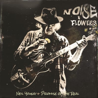 Noise & Flowers - Neil Young + Promise Of The Real
