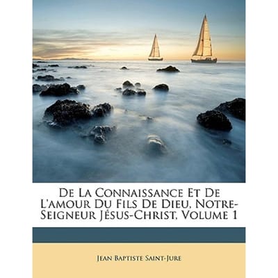 Fr Jean Baptiste - de La Connaissance Et de L'Amour Du Fils de Dieu, Notre-Seigneur Jesus-Christ, Vo