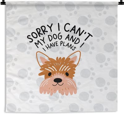 Wandkleed - Wanddoek - Quotes - Spreuken - Sorry I can't my dog and I have plans - 180x180 cm - Wandtapijt