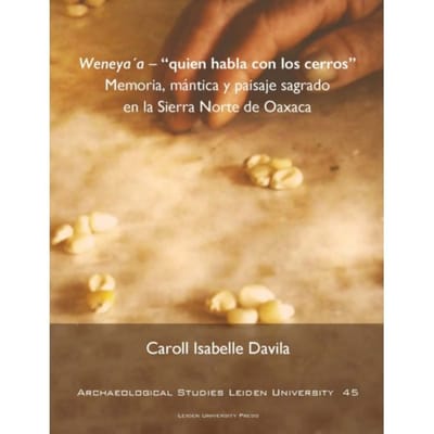Weneya'A - "quien Habla Con Los Cerros" - Archaeological Studies Leiden University (Aslu) - Caroll Davila