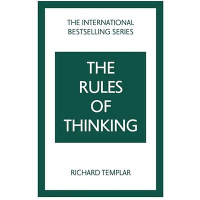 The Rules Of Thinking: A Personal Code To Think Yourself Smarter, Wiser And Happier - The Rules - Richard Templar