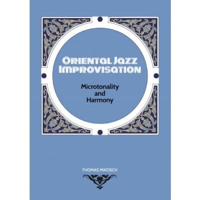 Oriental Jazz Improvisation: Microtonality And Harmony - Thomas Mikosch
