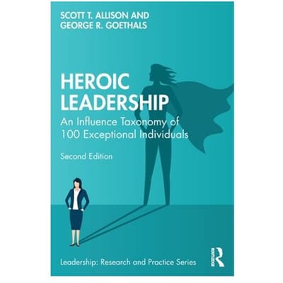 Heroic Leadership - Leadership: Research And Practice - Scott T. (University of Richmond