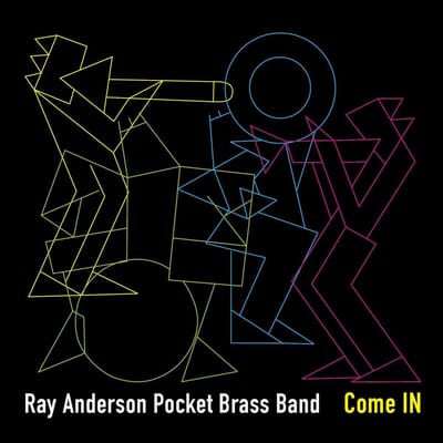 Come In - Ray Anderson Pocket Brass Band