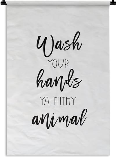 Wandkleed - Wanddoek - Spreuken - Quotes - Wash your hands ya filthy animal - Hand - Handen - 120x180 cm - Wandtapijt