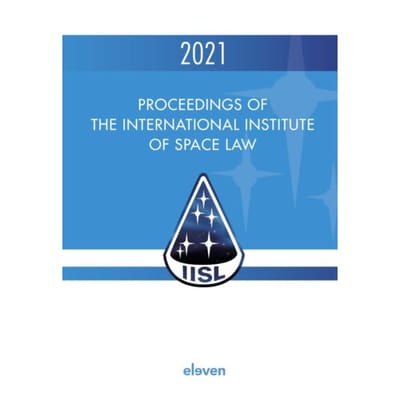 Proceedings Of The International Institute Of Space Law 2021 - Proceedings Of The International