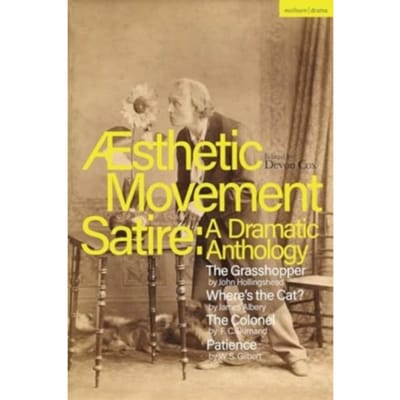 Aesthetic Movement Satire: A Dramatic Anthology - Methuen Drama Play Collections - John Hollingshead