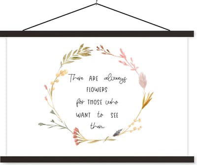 Posterhanger incl. Poster 60x40 cm - Schoolplaat - Quotes - Spreuken - There are always flowers for those who want to see them - Textielposter - Zwarte latten