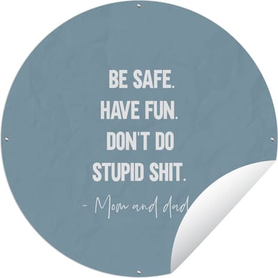 Tuincirkel Tiener - Spreuken - Vader - Be safe. Have fun - 60x60 cm - Ronde Tuinposter - Buiten