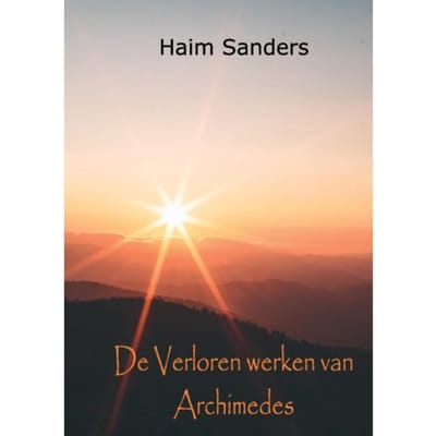 De Verloren Werken Van Archimedes - Haim Sanders