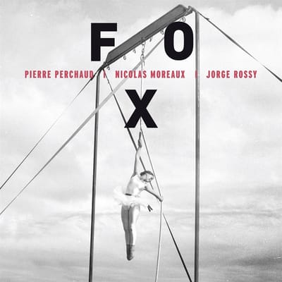 Pierre Perchaud, Nicolas Moreaux, Jorge Rossy - Fox (CD)