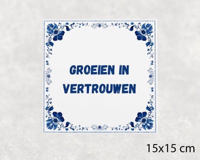 Spreuk tegel 15x15 cm Groeien in vertrouwen