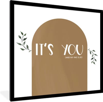 Fotolijst incl. Poster - Spreuken - It's you and no one else - Quotes - 40x40 cm - Posterlijst