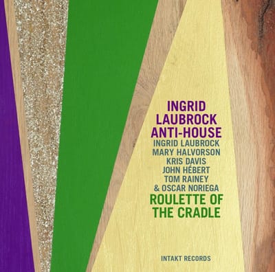 Ingrid Laubrock Anti-House - Roulette Of The Cradle (CD)