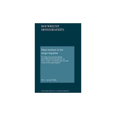 Open Normen In Het Omgevingsplan - Bouwrecht Monografieen - J. van der Velde