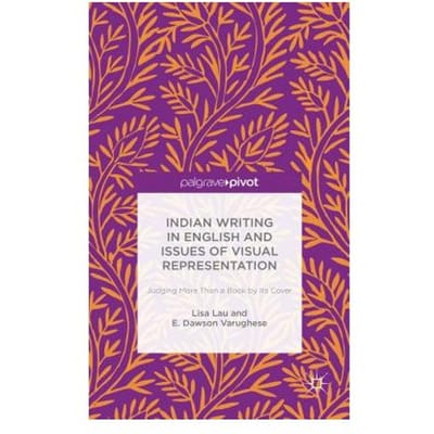 Indian Writing In English And Issues Of Visual Representation - Lisa Lau