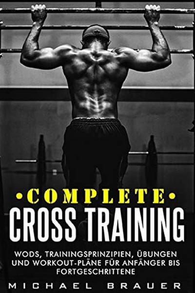 Complete Cross Training: WODs, Trainingsprinzipien, Übungen en Trainingsschema voor Beginners en Gevorderden