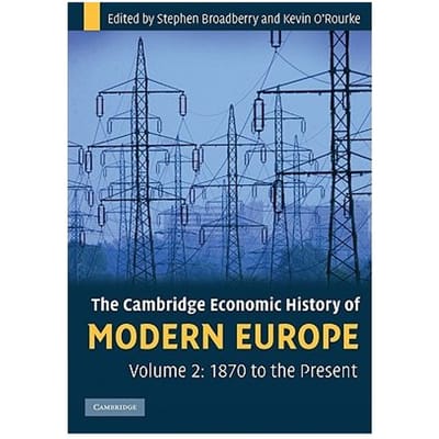 The Cambridge Economic History Of Modern Europe: Volume 2, 1870 To The Present - Broadberry, Stephen (University