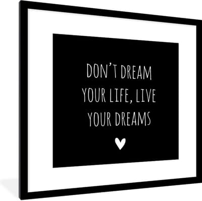 Fotolijst incl. Poster - Engelse quote "Don't dream your life, live your dreams" met een hartje tegen een zwarte achtergrond - 40x40 cm - Posterlijst
