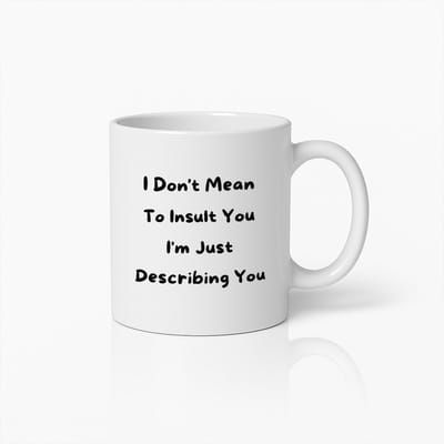 Sarcastische Quote Mok 330ml – Grappige Witte Koffiemok met “I Don’t Mean to Insult You, I’m Just Describing You” Tekst