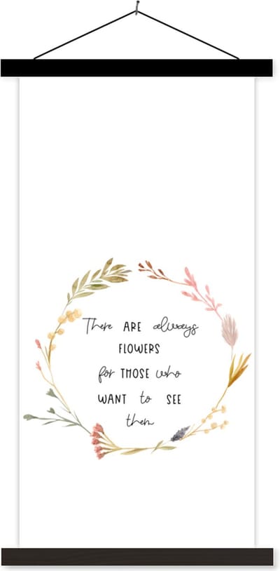 Posterhanger incl. Poster 40x80 cm - Schoolplaat - Quotes - There are always flowers for those who want to see them - Spreuken - Textielposter - Zwarte latten