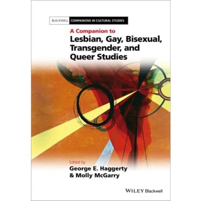 A Companion To Lesbian, Gay, Bisexual, Transgender, And Queer Studies - George E. Haggerty