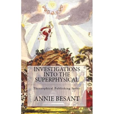 Investigations Into The Superphysical - Annie Besant