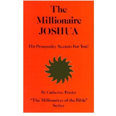 The Millionaire Joshua - The Millionaires Of The Bible Series Volume 3 - Catherine (Catherine Ponder) Pon