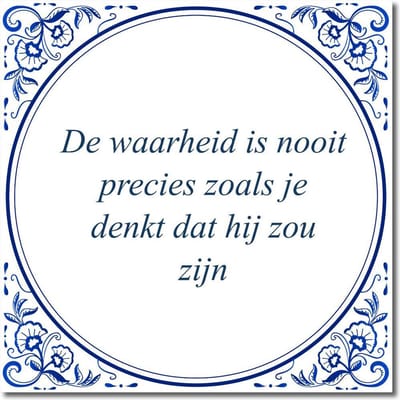 Tegeltje met hangertje - De waarheid is nooit precies zoals je denkt dat hij zou zijn