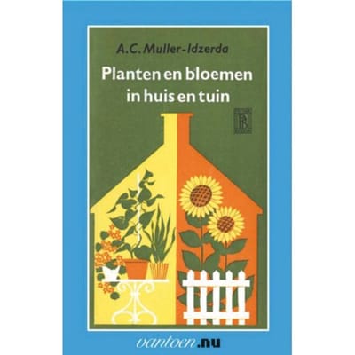 Planten En Bloemen In Huis En Tuin - Vantoen.Nu - A.C. Muller-Idzerda