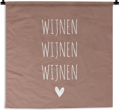 Wandkleed - Wanddoek - Spreuken - Wijnen wijnen wijnen - Quotes - 150x150 cm - Wandtapijt