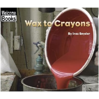 Wax To Crayons (Welcome Books: How Things Are Made) - Inez Snyder