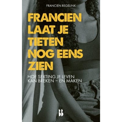 Francien Laat Je Tieten Nog Eens Zien - Francien Regelink