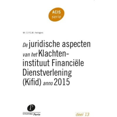 De Juridische Aspecten Van Het Klachteninstituut Financiële Dienstverlening (Kifid) - D.P.C.M. Hellegers