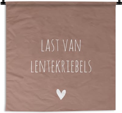 Wandkleed - Wanddoek - Spreuken - Last van lentekriebels - Quotes - 150x150 cm - Wandtapijt