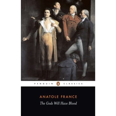 The Gods Will Have Blood - Penguin Twentieth Century Classics - Anatole France