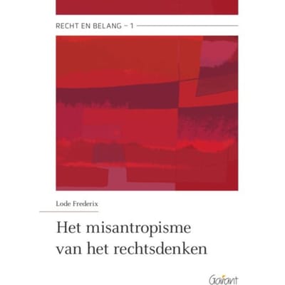Het Misantropisme Van Het Rechtsdenken - Recht En Belang - Lode Frederix