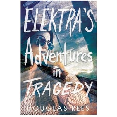 Elektra's Adventures In Tragedy - Douglas Rees